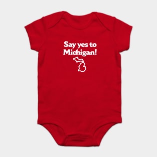 Say Yes To Michigan Baby Bodysuit